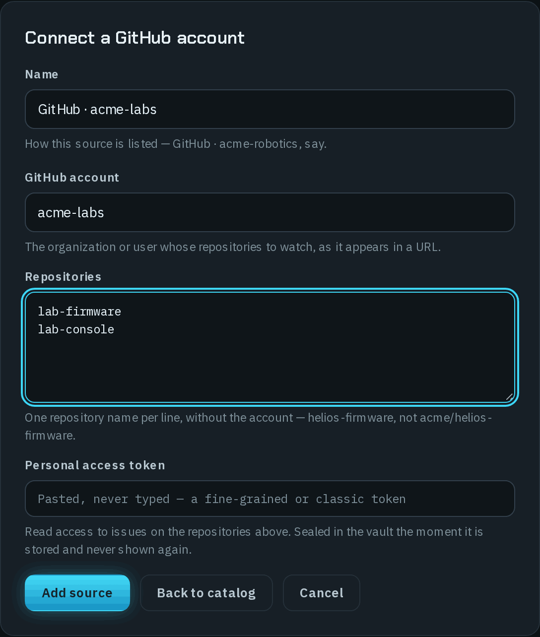 The Connect a GitHub account form: Name filled with GitHub · acme-labs and the hint How this source is listed — GitHub · acme-robotics, say.; GitHub account filled with acme-labs, the organization or user whose repositories to watch; Repositories listing lab-firmware and lab-console, one repository name per line without the account; an empty Personal access token field noting read access to issues, sealed in the vault the moment it is stored and never shown again; and Add source, Back to catalog and Cancel buttons.