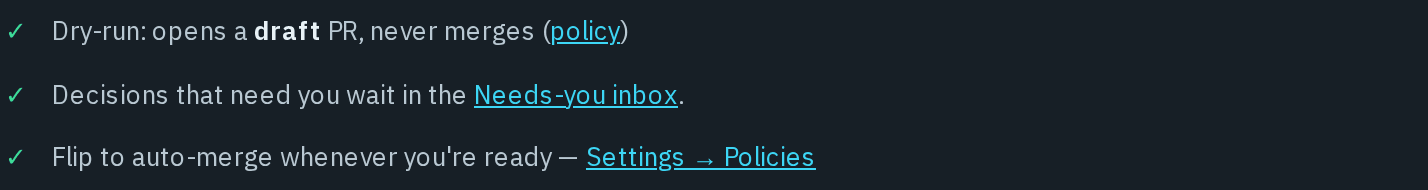 The safety list under the first issue: dry-run opens a draft PR and never merges, decisions wait in the Needs-you inbox, and auto-merge can be turned on in Settings, Policies.