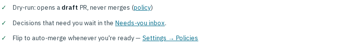 The safety list under the first issue: dry-run opens a draft PR and never merges, decisions wait in the Needs-you inbox, and auto-merge can be turned on in Settings, Policies.